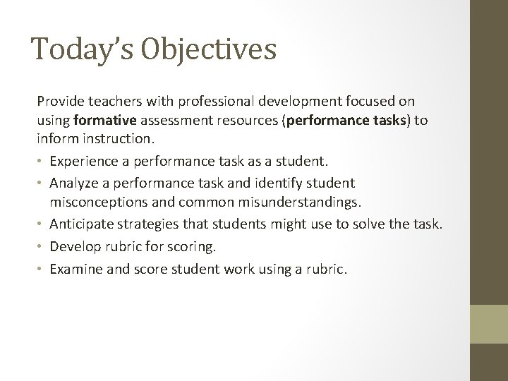 Today’s Objectives Provide teachers with professional development focused on using formative assessment resources (performance