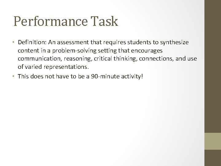 Performance Task • Definition: An assessment that requires students to synthesize content in a