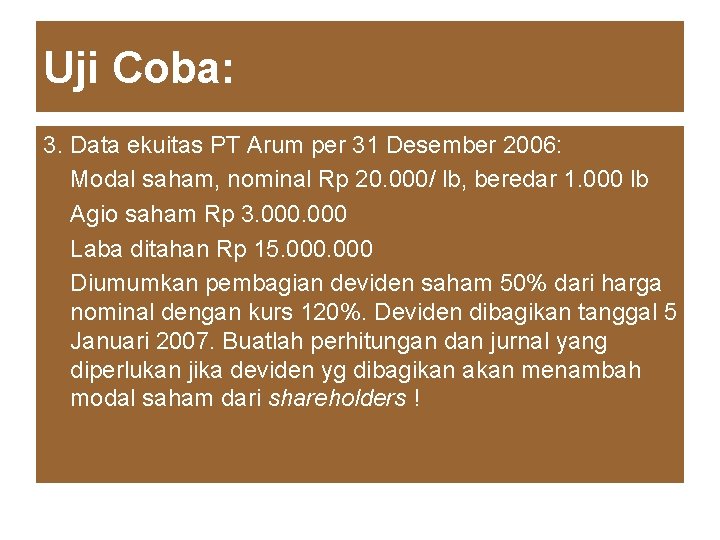 Uji Coba: 3. Data ekuitas PT Arum per 31 Desember 2006: Modal saham, nominal