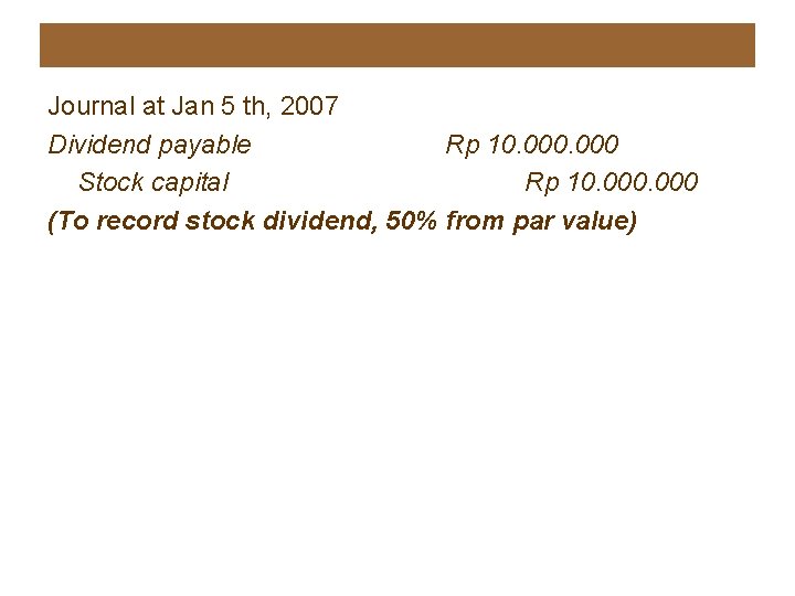 Journal at Jan 5 th, 2007 Dividend payable Rp 10. 000 Stock capital Rp