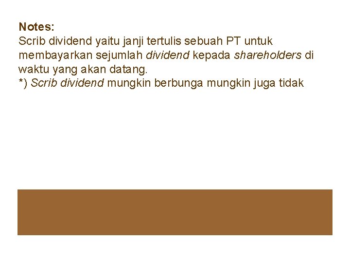 Notes: Scrib dividend yaitu janji tertulis sebuah PT untuk membayarkan sejumlah dividend kepada shareholders