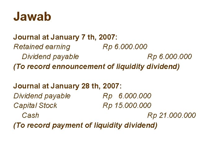 Jawab Journal at January 7 th, 2007: Retained earning Rp 6. 000 Dividend payable