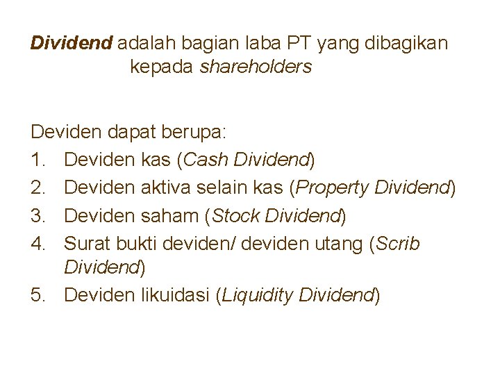 Dividend adalah bagian laba PT yang dibagikan kepada shareholders Deviden dapat berupa: 1. Deviden
