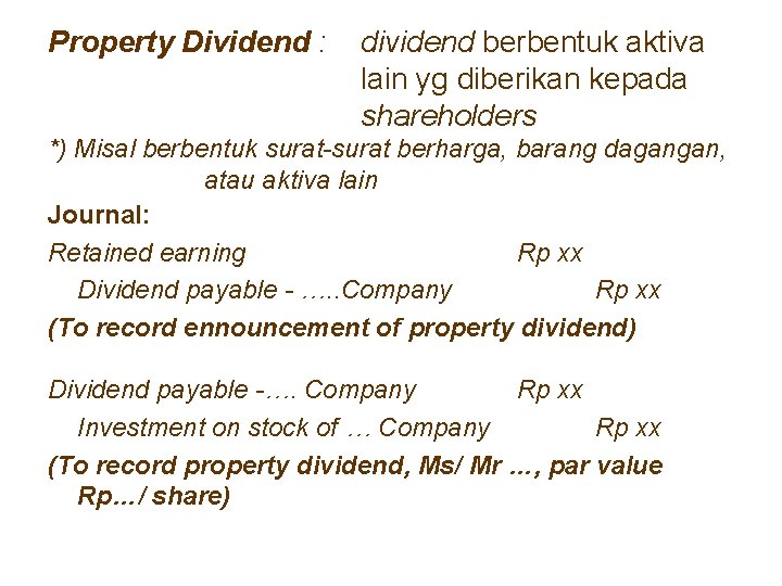 Property Dividend : dividend berbentuk aktiva lain yg diberikan kepada shareholders *) Misal berbentuk