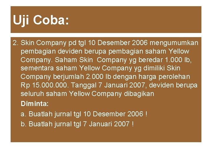 Uji Coba: 2. Skin Company pd tgl 10 Desember 2006 mengumumkan pembagian deviden berupa