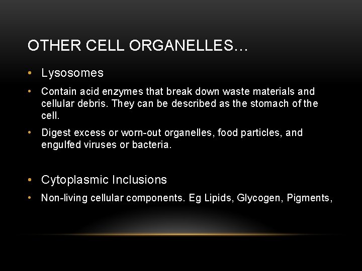 OTHER CELL ORGANELLES… • Lysosomes • Contain acid enzymes that break down waste materials