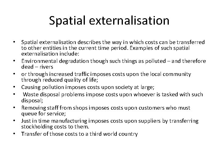 Spatial externalisation • Spatial externalisation describes the way in which costs can be transferred