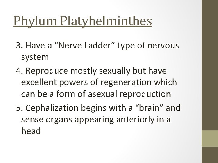 Phylum Platyhelminthes 3. Have a “Nerve Ladder” type of nervous system 4. Reproduce mostly
