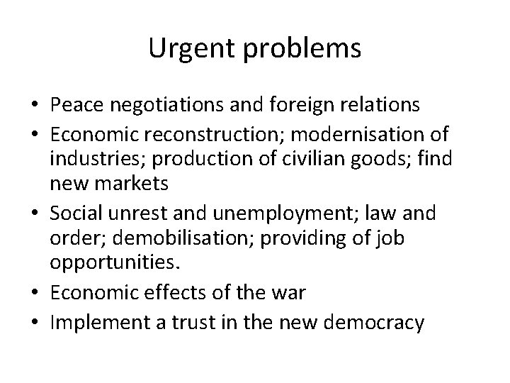 Urgent problems • Peace negotiations and foreign relations • Economic reconstruction; modernisation of industries;