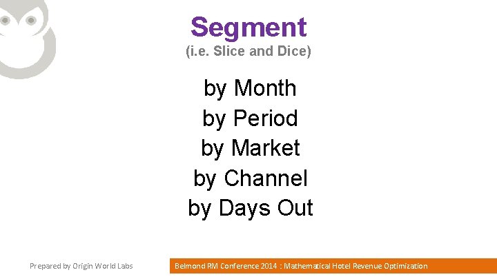 Segment (i. e. Slice and Dice) by Month by Period by Market by Channel