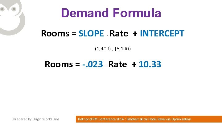 Demand Formula Rooms = SLOPE. Rate + INTERCEPT (1, 400) , (8, 100) Rooms
