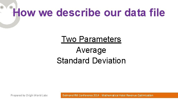 How we describe our data file Two Parameters Average Standard Deviation Prepared by Origin
