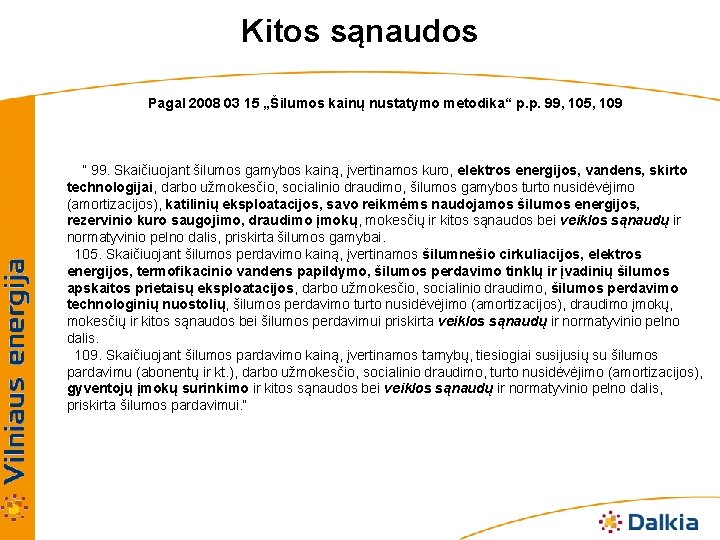 Kitos sąnaudos Pagal 2008 03 15 „Šilumos kainų nustatymo metodika“ p. p. 99, 105,