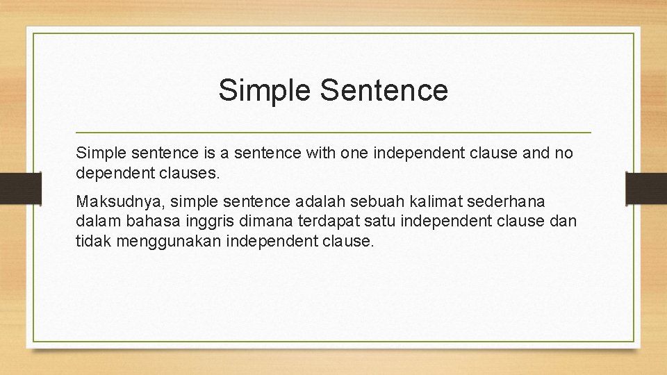 Simple Sentence Simple sentence is a sentence with one independent clause and no dependent