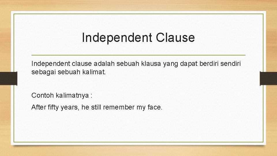 Independent Clause Independent clause adalah sebuah klausa yang dapat berdiri sendiri sebagai sebuah kalimat.