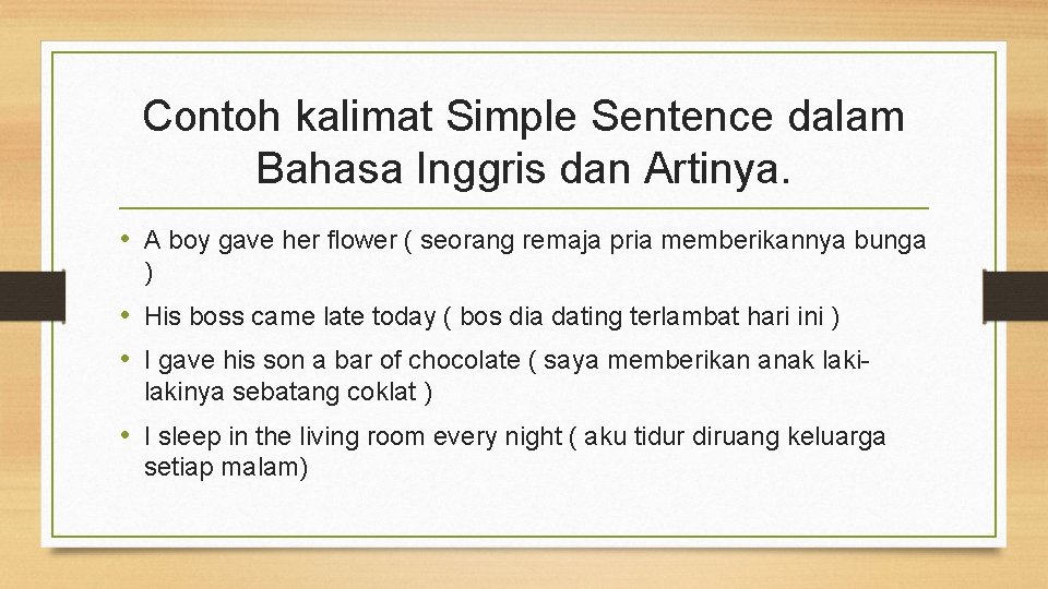 Contoh kalimat Simple Sentence dalam Bahasa Inggris dan Artinya. • A boy gave her