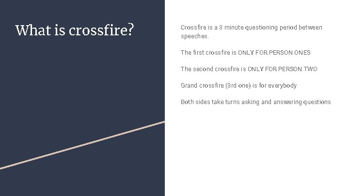 What is crossfire? Crossfire is a 3 minute questioning period between speeches. The first