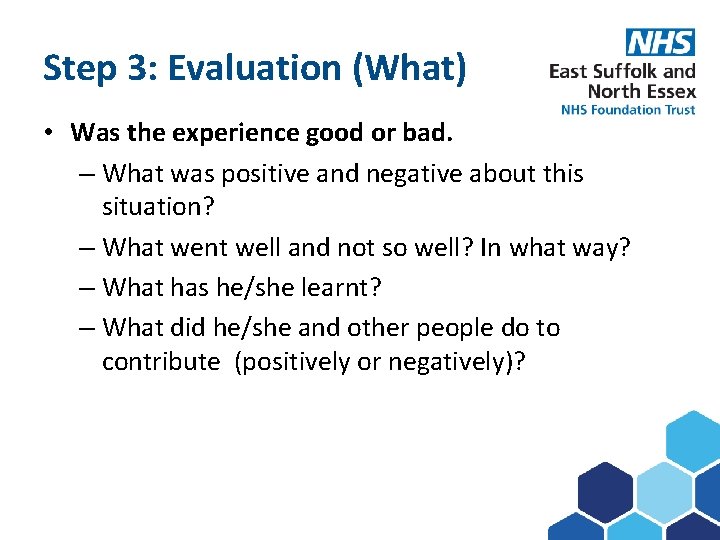 Step 3: Evaluation (What) Subject here • Was the experience good or bad. –