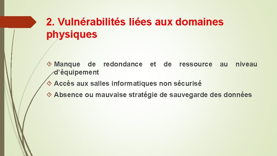 2. Vulnérabilités liées aux domaines physiques Manque de redondance d’équipement et de ressource au