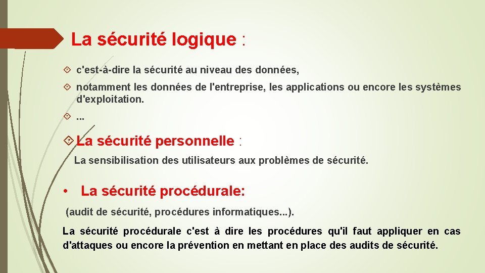 La sécurité logique : c'est-à-dire la sécurité au niveau des données, notamment les données