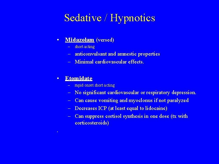 Sedative / Hypnotics • Midazolam (versed) – short acting – anticonvulsant and amnestic properties