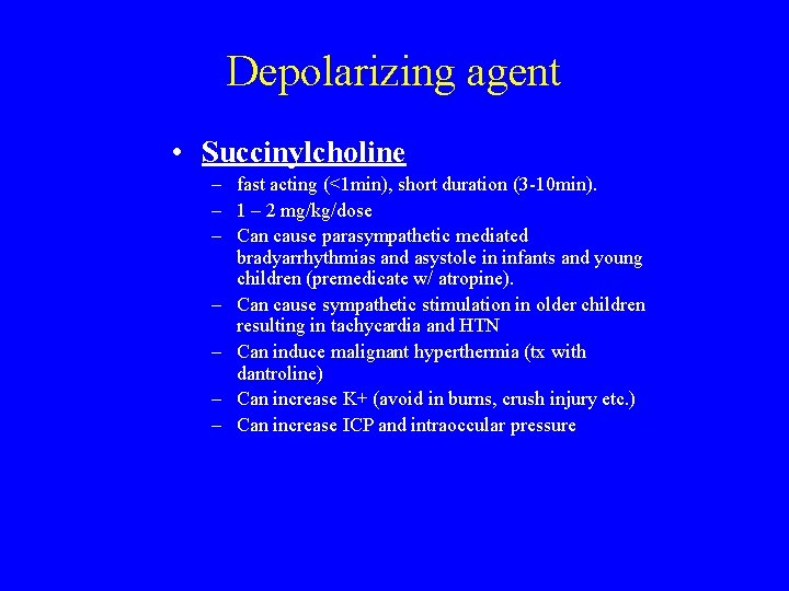 Depolarizing agent • Succinylcholine – fast acting (<1 min), short duration (3 -10 min).