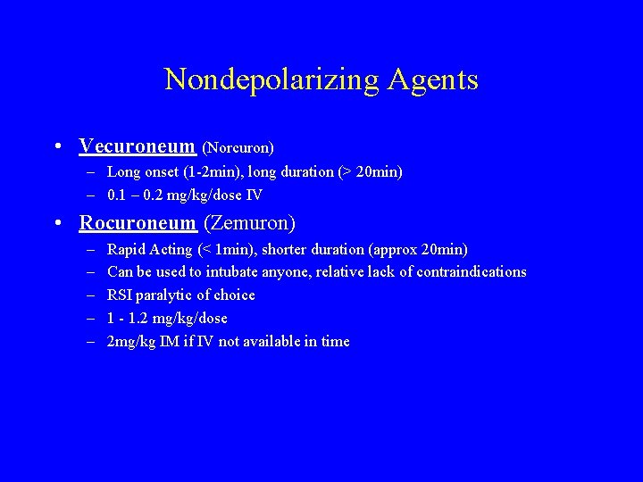 Nondepolarizing Agents • Vecuroneum (Norcuron) – Long onset (1 -2 min), long duration (>