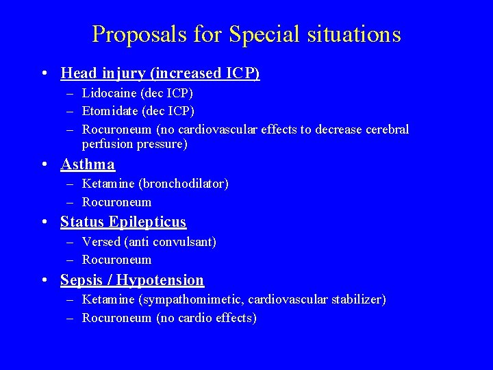 Proposals for Special situations • Head injury (increased ICP) – Lidocaine (dec ICP) –