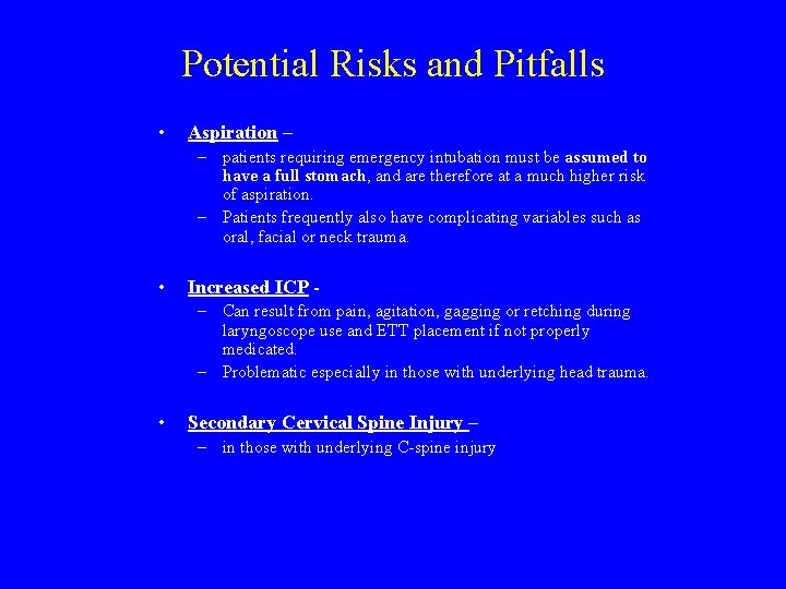 Potential Risks and Pitfalls • Aspiration – – patients requiring emergency intubation must be