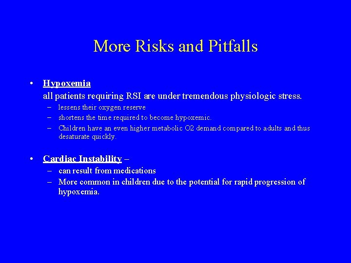 More Risks and Pitfalls • Hypoxemia all patients requiring RSI are under tremendous physiologic