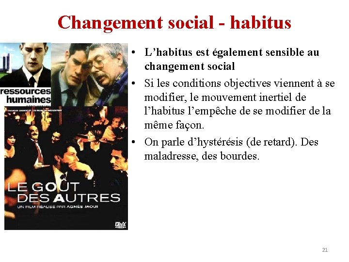 Changement social - habitus • L’habitus est également sensible au changement social • Si