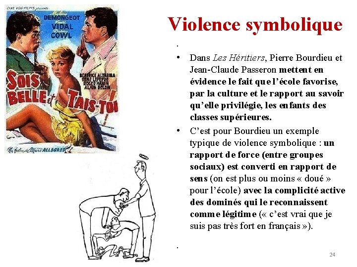 Violence symbolique • • Dans Les Héritiers, Pierre Bourdieu et Jean-Claude Passeron mettent en