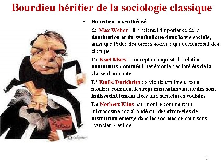 Bourdieu héritier de la sociologie classique • • • Bourdieu a synthétisé de Max