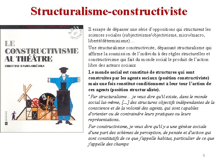 Structuralisme-constructiviste • • • Il essaye de dépasser une série d’oppositions qui structurent les