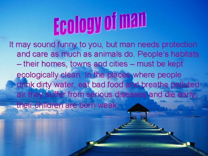 It may sound funny to you, but man needs protection and care as much