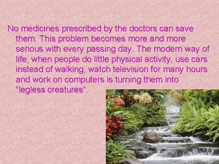 No medicines prescribed by the doctors can save them. This problem becomes more and