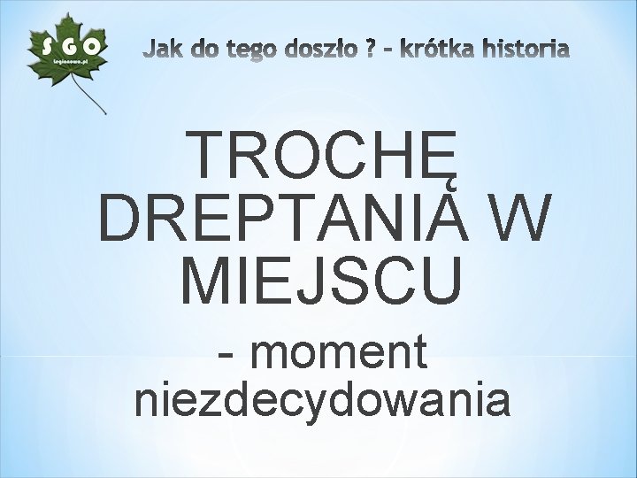 TROCHĘ DREPTANIA W MIEJSCU - moment niezdecydowania 