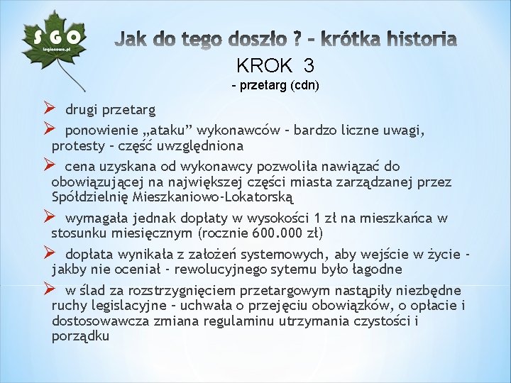 KROK 3 - przetarg (cdn) Ø Ø drugi przetarg ponowienie „ataku” wykonawców – bardzo