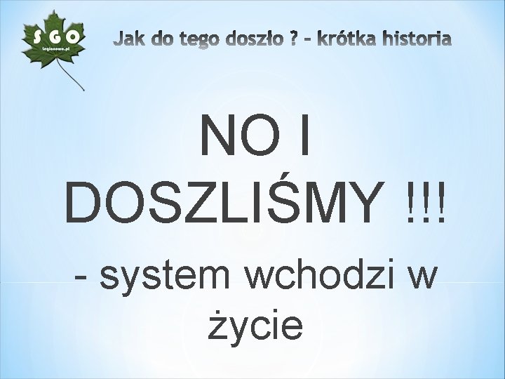 NO I DOSZLIŚMY !!! - system wchodzi w życie 