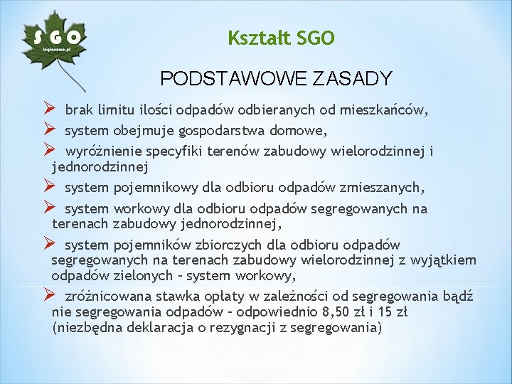 Kształt SGO PODSTAWOWE ZASADY Ø Ø Ø brak limitu ilości odpadów odbieranych od mieszkańców,