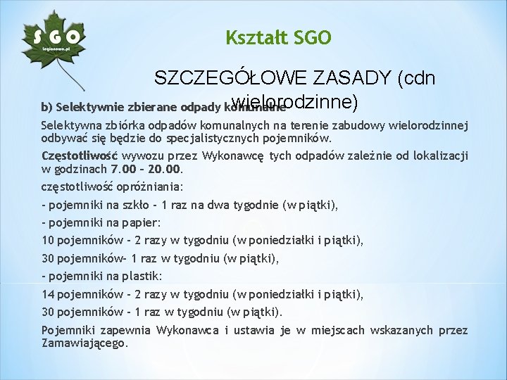 Kształt SGO SZCZEGÓŁOWE ZASADY (cdn wielorodzinne) b) Selektywnie zbierane odpady komunalne Selektywna zbiórka odpadów