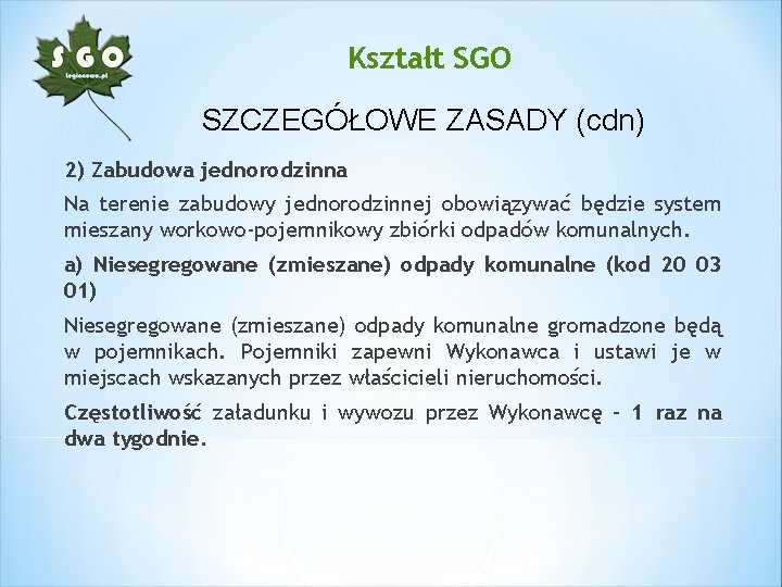 Kształt SGO SZCZEGÓŁOWE ZASADY (cdn) 2) Zabudowa jednorodzinna Na terenie zabudowy jednorodzinnej obowiązywać będzie