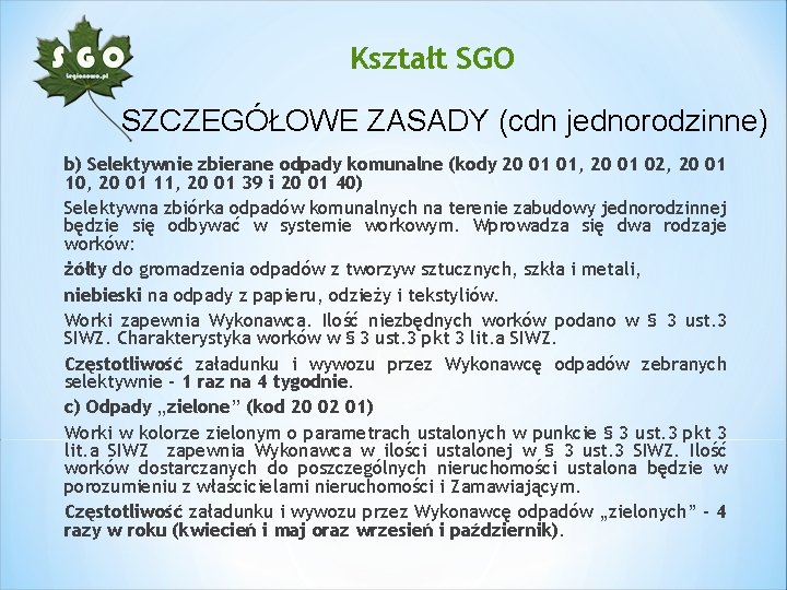 Kształt SGO SZCZEGÓŁOWE ZASADY (cdn jednorodzinne) b) Selektywnie zbierane odpady komunalne (kody 20 01