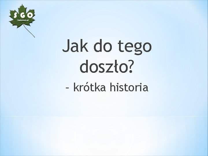 Jak do tego doszło? – krótka historia 