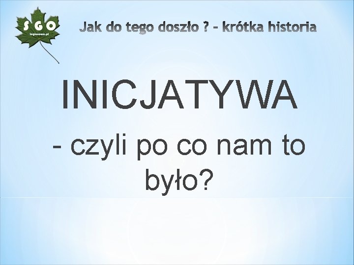 INICJATYWA - czyli po co nam to było? 