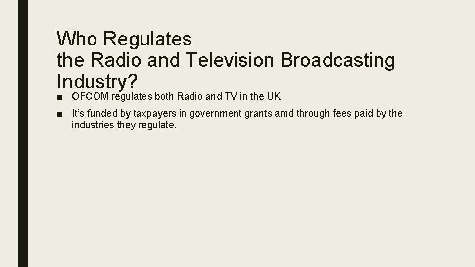 Who Regulates the Radio and Television Broadcasting Industry? ■ OFCOM regulates both Radio and