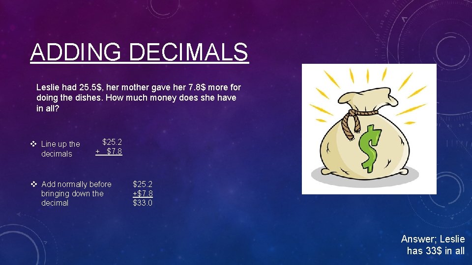 ADDING DECIMALS Leslie had 25. 5$, her mother gave her 7. 8$ more for