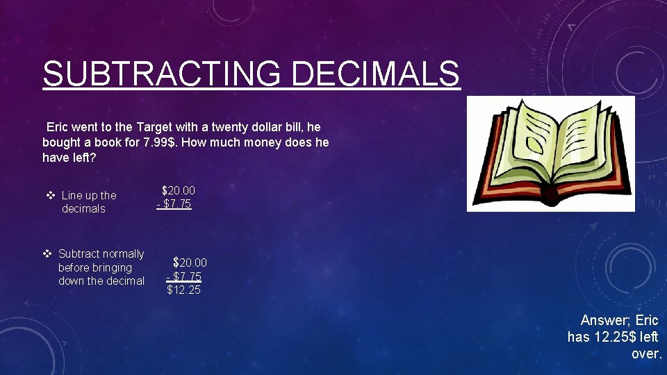 SUBTRACTING DECIMALS Eric went to the Target with a twenty dollar bill, he bought