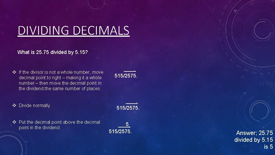 DIVIDING DECIMALS What is 25. 75 divided by 5. 15? v If the divisor