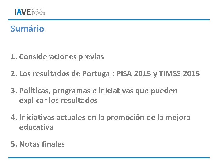 Sumário 1. Consideraciones previas 2. Los resultados de Portugal: PISA 2015 y TIMSS 2015